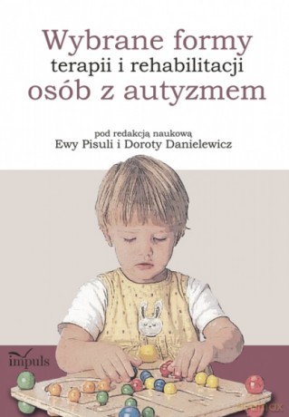 Wybrane formy terapii i rehabilitacji osób z autyzmem [KSIĄŻKA]