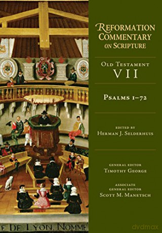 Psalms 1-72: OT Volume 7 (Reformation Commentary on Scripture Series) - Herman J. Selderhuis [KSIĄŻKA]