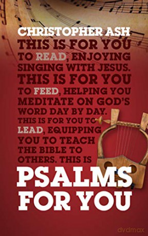 Psalms For You: How to pray, how to feel and how to sing (God's Word For You) - Christopher Ash [KSIĄŻKA]