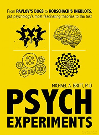 Psych Experiments: From Pavlov's dogs to Rorschach's inkblots, put psychology's most fascinating studies to the test - Michael A Britt PhD [KSIĄŻKA]