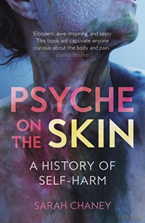 Psyche on the Skin: A History of Self-harm - Sarah Chaney [KSIĄŻKA]