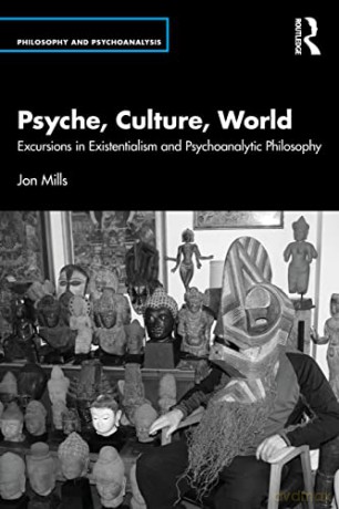 Psyche, Culture, World: Excursions in Existentialism and Psychoanalytic Philosophy (Philosophy and Psychoanalysis) - Jon Mills [KSIĄŻKA]