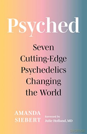 Psyched: Seven Cutting-Edge Psychedelics Changing the World - Amanda Siebert [KSIĄŻKA]