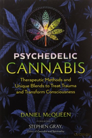 Psychedelic Cannabis: Therapeutic Methods and Unique Blends to Treat Trauma and Transform Consciousness - Daniel McQueen [KSIĄŻKA]