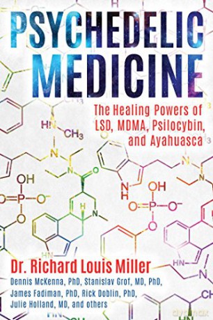 Psychedelic Medicine: The Healing Powers of LSD, MDMA, Psilocybin, and Ayahuasca - Dr. Richard Louis Miller [KSIĄŻKA]