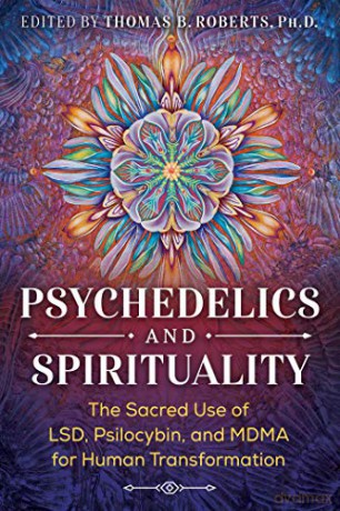 Psychedelics and Spirituality: The Sacred Use of LSD, Psilocybin, and MDMA for Human Transformation - Thomas B. Roberts Ph.D. [KSIĄŻKA]