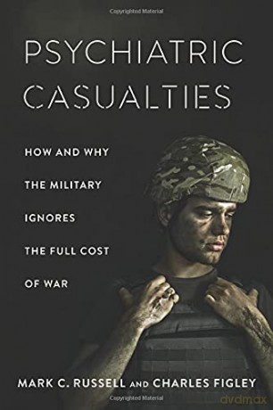Psychiatric Casualties: How and Why the Military Ignores the Full Cost of War - Mark Russell [KSIĄŻKA]