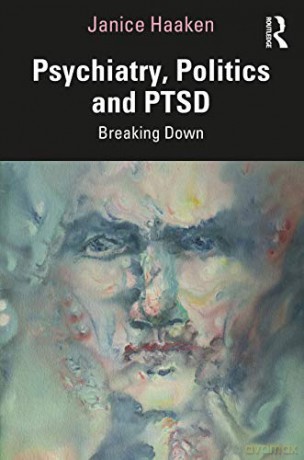Psychiatry, Politics and PTSD: Breaking Down - Janice Haaken [KSIĄŻKA]