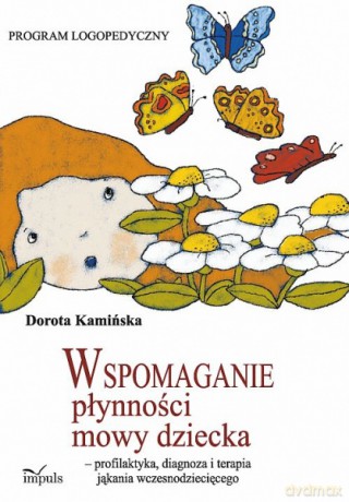 Wspomaganie płynności mowy dziecka - profilaktyka, diagnoza i terapia jąkania wczesnodziecięcego [KSIĄŻKA]