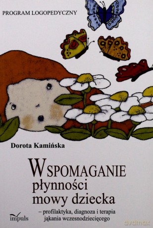 Wspomaganie płynności mowy dziecka - profilaktyka, diagnoza i terapia jąkania wczesnodziecięcego [KSIĄŻKA]