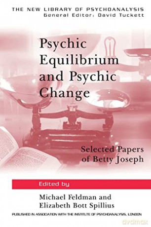 Psychic Equilibrium and Psychic Change: Selected Papers of Betty Joseph: 9 - Betty Joseph [KSIĄŻKA]
