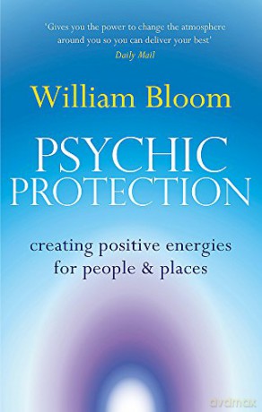 Psychic Protection: Creating positive energies for people and places (Tom Thorne Novels) - Dr. William Bloom [KSIĄŻKA]