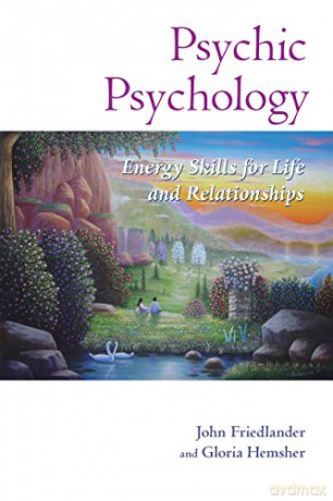 Psychic Psychology (Psychic Psychology Psychic Psychology): Energy Skills for Life and Relationships: 3 - John Friedlander [KSIĄŻKA]
