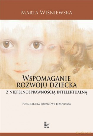 Wspomaganie rozwoju dziecka z niepełnosprawnością intelektualną [KSIĄŻKA]