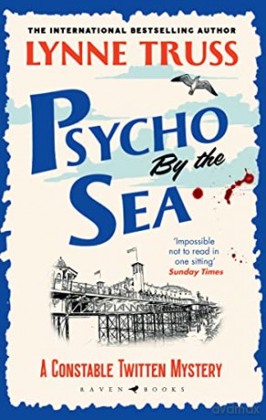 Psycho by the Sea: The new murder mystery in the prize-winning Constable Twitten series (A Constable Twitten Mystery) - Lynne Truss [KSIĄŻKA]