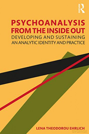 Psychoanalysis from the Inside Out: Developing and Sustaining an Analytic Identity and Practice - Lena Ehrlich [KSIĄŻKA]