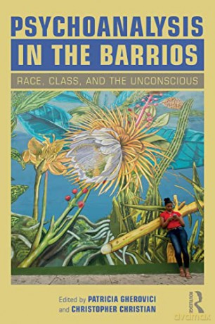 Psychoanalysis in the Barrios: Race, Class, and the Unconscious - Patricia Gherovici [KSIĄŻKA]