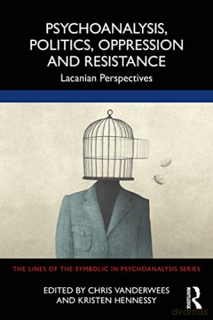 Psychoanalysis, Politics, Oppression and Resistance: Lacanian Perspectives (Lines of the Symbolic in Psychoanalysis) - Chris Vanderwees [KSIĄŻKA]