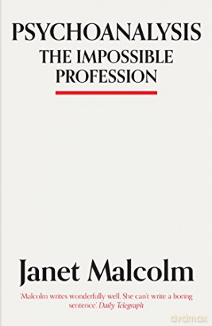 Psychoanalysis: The Impossible Profession - Janet Malcolm [KSIĄŻKA]