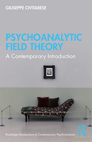 Psychoanalytic Field Theory: A Contemporary Introduction (Routledge Introductions to Contemporary Psychoanalysis) - Giuseppe Civitarese [KSIĄŻKA]