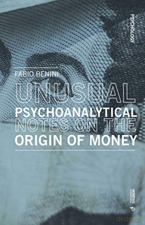 Psychoanalytical notes on the origin of money: Notes of Non-Economics (Psychology) - Fabio Benini [KSIĄŻKA]