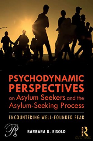 Psychodynamic Perspectives on Asylum Seekers and the Asylum-Seeking Process: Encountering Well-Founded Fear (Psychoanalysis in a New Key Book Series) - Barbara K. Eisold [KSIĄŻKA]