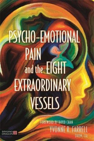 Psycho-Emotional Pain and the Eight Extraordinary Vessels - DAOM, L.Ac. Yvonne R. Farrell [KSIĄŻKA]
