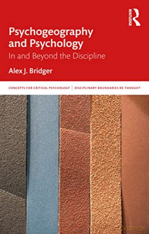 Psychogeography and Psychology: In and Beyond the Discipline (Concepts for Critical Psychology) - Alex J. Bridger [KSIĄŻKA]