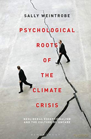 Psychological Roots of the Climate Crisis: Neoliberal Exceptionalism and the Culture of Uncare (Psychoanalytic Horizons) - Sally Weintrobe [KSIĄŻKA]