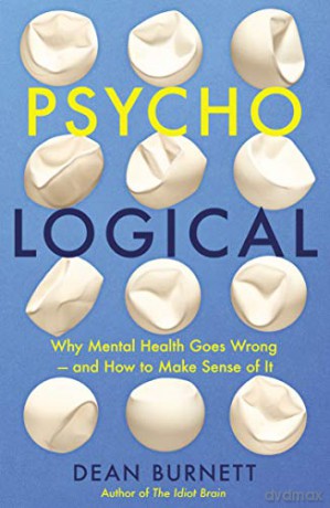 Psycho-Logical: Why Mental Health Goes Wrong - and How to Make Sense of It - Dean Burnett [KSIĄŻKA]