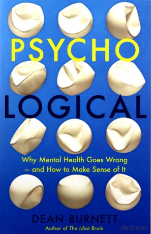 Psycho-Logical: Why Mental Health Goes Wrong - and How to Make Sense of It - Dean Burnett [KSIĄŻKA]
