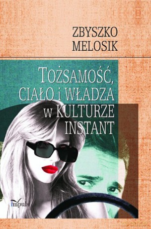 Tożsamość, ciało i władza w kulturze instant [KSIĄŻKA]