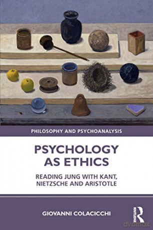 Psychology as Ethics: Reading Jung with Kant, Nietzsche and Aristotle (Philosophy and Psychoanalysis) - Giovanni Colacicchi [KSIĄŻKA]
