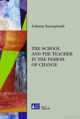 THE SCHOOL AND THE TEACHER IN THE PERIOD OF CHANGE [KSIĄŻKA]
