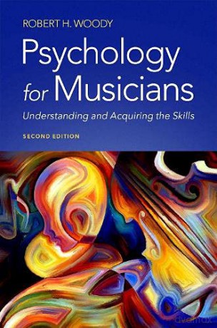 Psychology for Musicians: Understanding and Acquiring the Skills - Robert H. Woody [KSIĄŻKA]