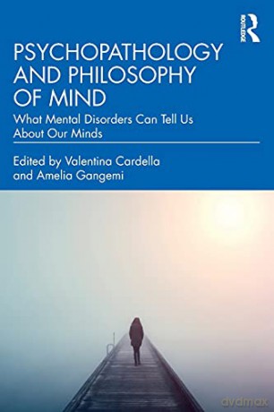 Psychopathology and Philosophy of Mind: What Mental Disorders Can Tell Us About Our Minds - Valentina Cardella [KSIĄŻKA]