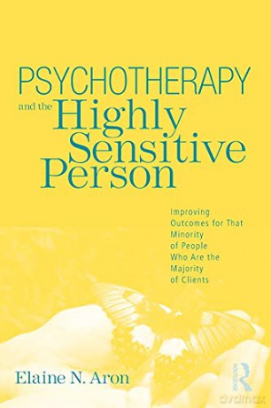 Psychotherapy and the Highly Sensitive Person: Improving Outcomes for That Minority of People Who Are the Majority of Clients - Elaine N. Aron [KSIĄŻKA]