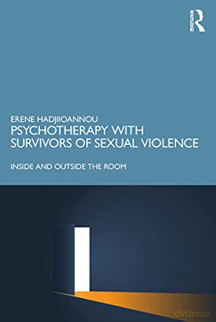 Psychotherapy with Survivors of Sexual Violence: Inside and Outside the Room - Erene Hadjiioannou [KSIĄŻKA]