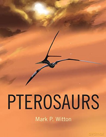 Pterosaurs: Natural History, Evolution, Anatomy - Mark P. Witton [KSIĄŻKA]