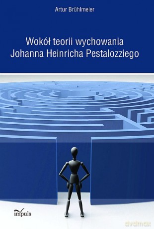 Wokół teorii wychowania Johanna Heinricha Pestalozziego [KSIĄŻKA]