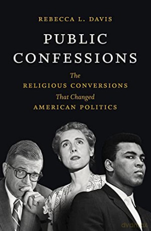 Public Confessions: The Religious Conversions That Changed American Politics - Rebecca L. Davis [KSIĄŻKA]