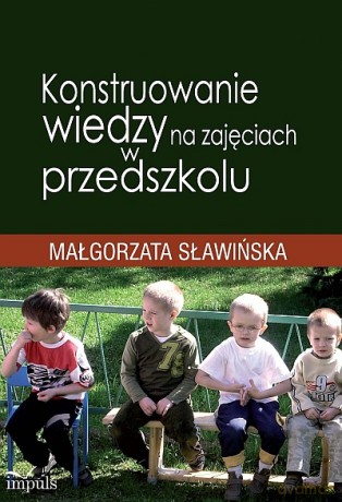Konstruowanie wiedzy na zajęciach w przedszkolu [KSIĄŻKA]