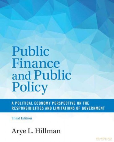 Public Finance and Public Policy: A Political Economy Perspective on the Responsibilities and Limitations of Government - Arye L. Hillman [KSIĄŻKA]