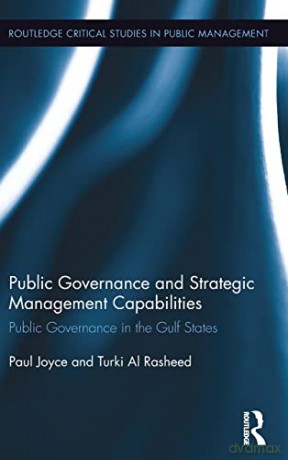 Public Governance and Strategic Management Capabilities: Public Governance in the Gulf States (Routledge Critical Studies in Public Management) - Paul Joyce [KSIĄŻKA]