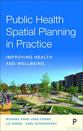 Public Health Spatial Planning in Practice: Improving Health and Wellbeing - Michael Chang [KSIĄŻKA]
