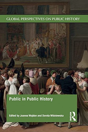 Public in Public History (Global Perspectives on Public History) - Joanna Wojdon [KSIĄŻKA]