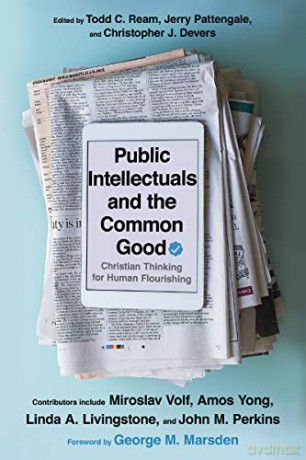 Public Intellectuals and the Common Good: Christian Thinking for Human Flourishing - Todd C. Ream [KSIĄŻKA]