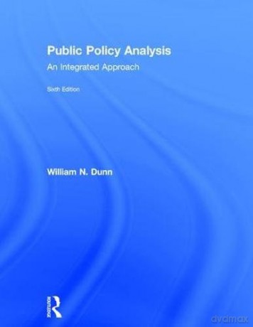 Public Policy Analysis: An Integrated Approach - William N. Dunn [KSIĄŻKA]