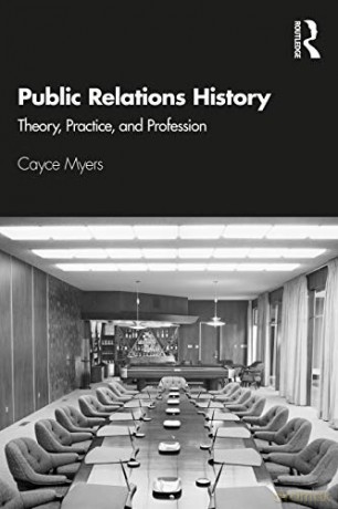 Public Relations History: Theory, Practice, and Profession - Cayce Myers [KSIĄŻKA]