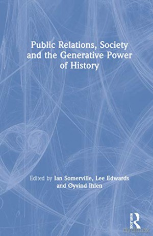Public Relations, Society and the Generative Power of History - Ian Somerville [KSIĄŻKA]